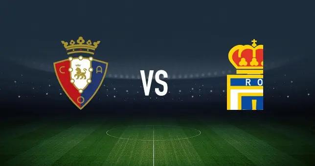 奧薩蘇納vs皇家奧維耶多：布季米爾、哈維-加蘭首發，盧恩戈、拉希姆-阿爾哈桑出戰