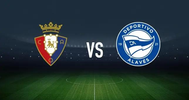 奧薩蘇納vs阿拉維斯：布季米爾、維克托-穆尼奧斯首發，德尼斯-蘇亞雷斯、洪尼-奧托出戰